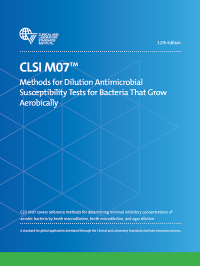 Methods for Dilution Antimicrobial Susceptibility Tests for Bacteria That Grow Aerobically, 12th Edition